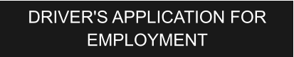 DRIVER'S APPLICATION FOR EMPLOYMENT